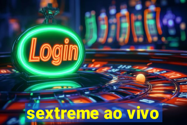 sextreme ao vivo